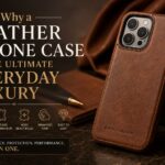 Why a Leather iPhone Case is the Ultimate Everyday Luxury